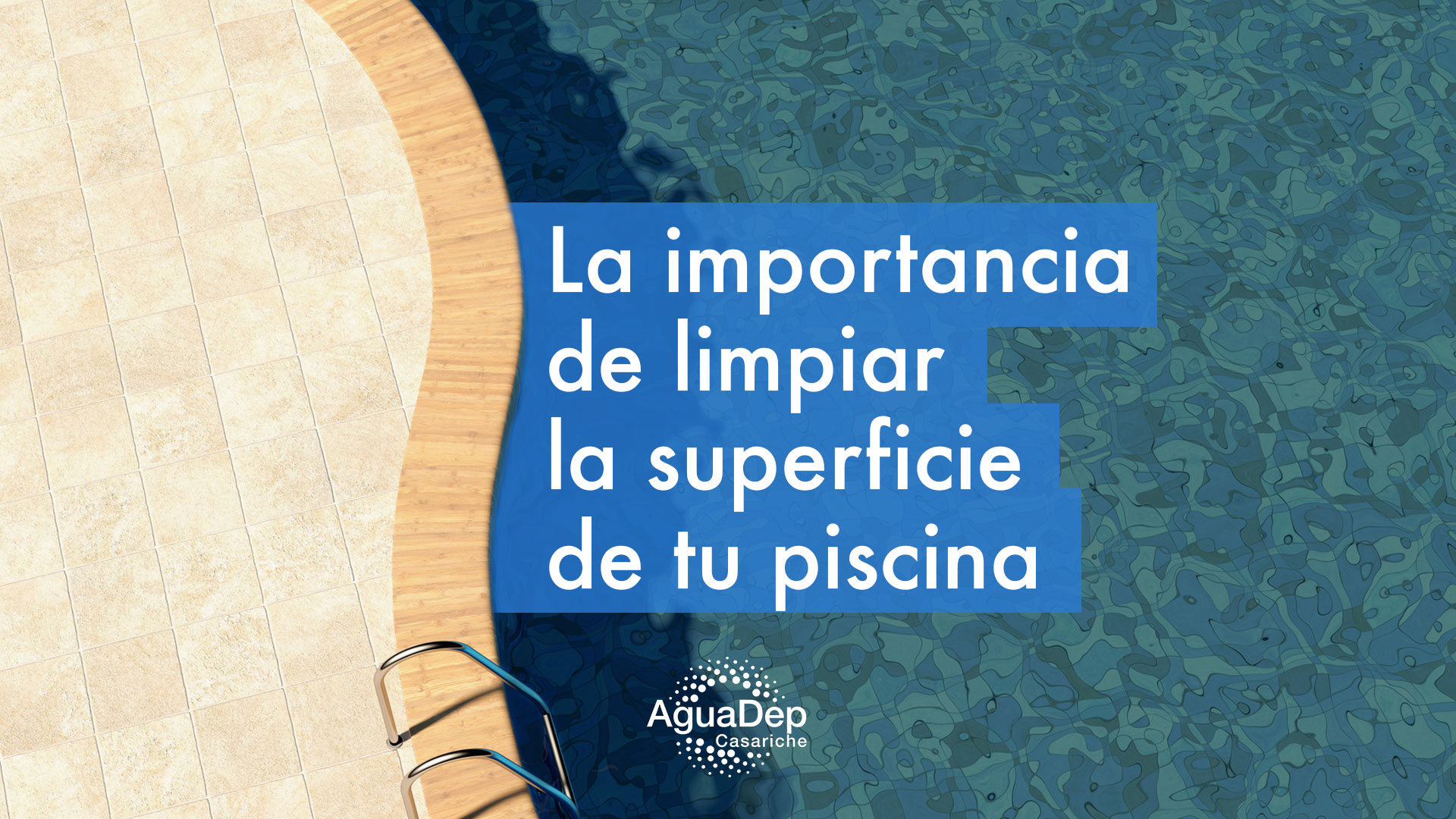 La importancia de limpiar la superficie de tu piscina